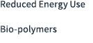 Reduced Energy Use Bio-polymers