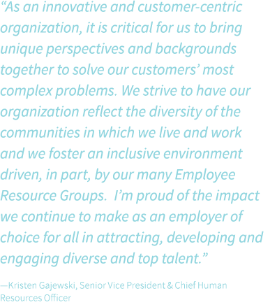 “As an innovative and customer centric organization, it is critical for us to bring unique perspectives and backgroun...